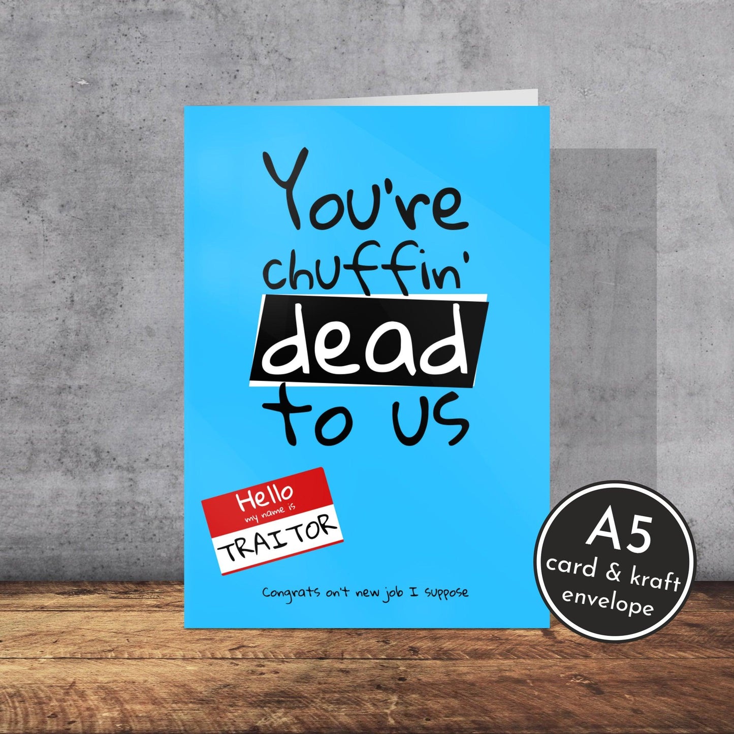 You’re Chuffin’ Dead To Us - New Job Card | Yorkshire Slang | A5 Card and Envelope - Millstones & Moor