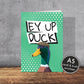 Ey Up Duck Greeting Card | Yorkshire slang | A5 Card and Envelope - Millstones & Moor