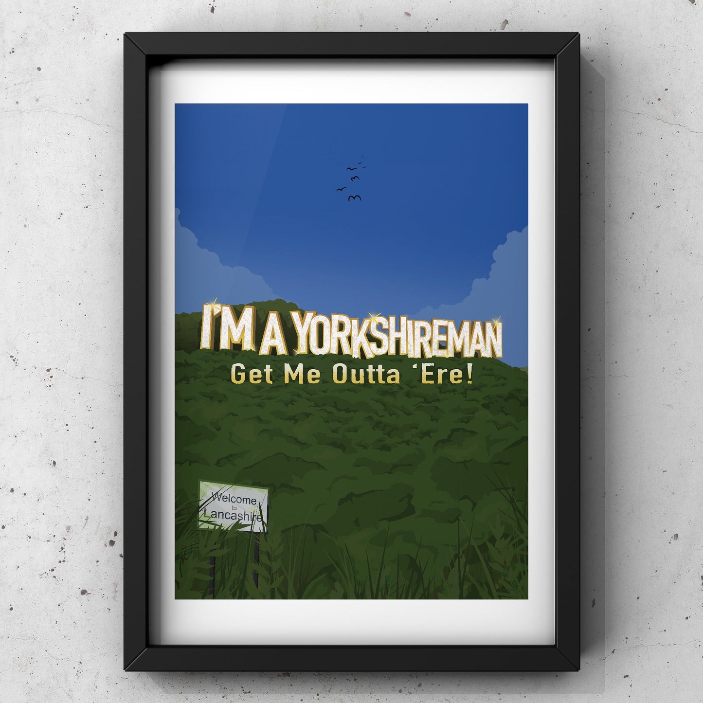 I’m a Yorkshireman Get Me Outta Here | Yorkshire Print | A5 A4 A3