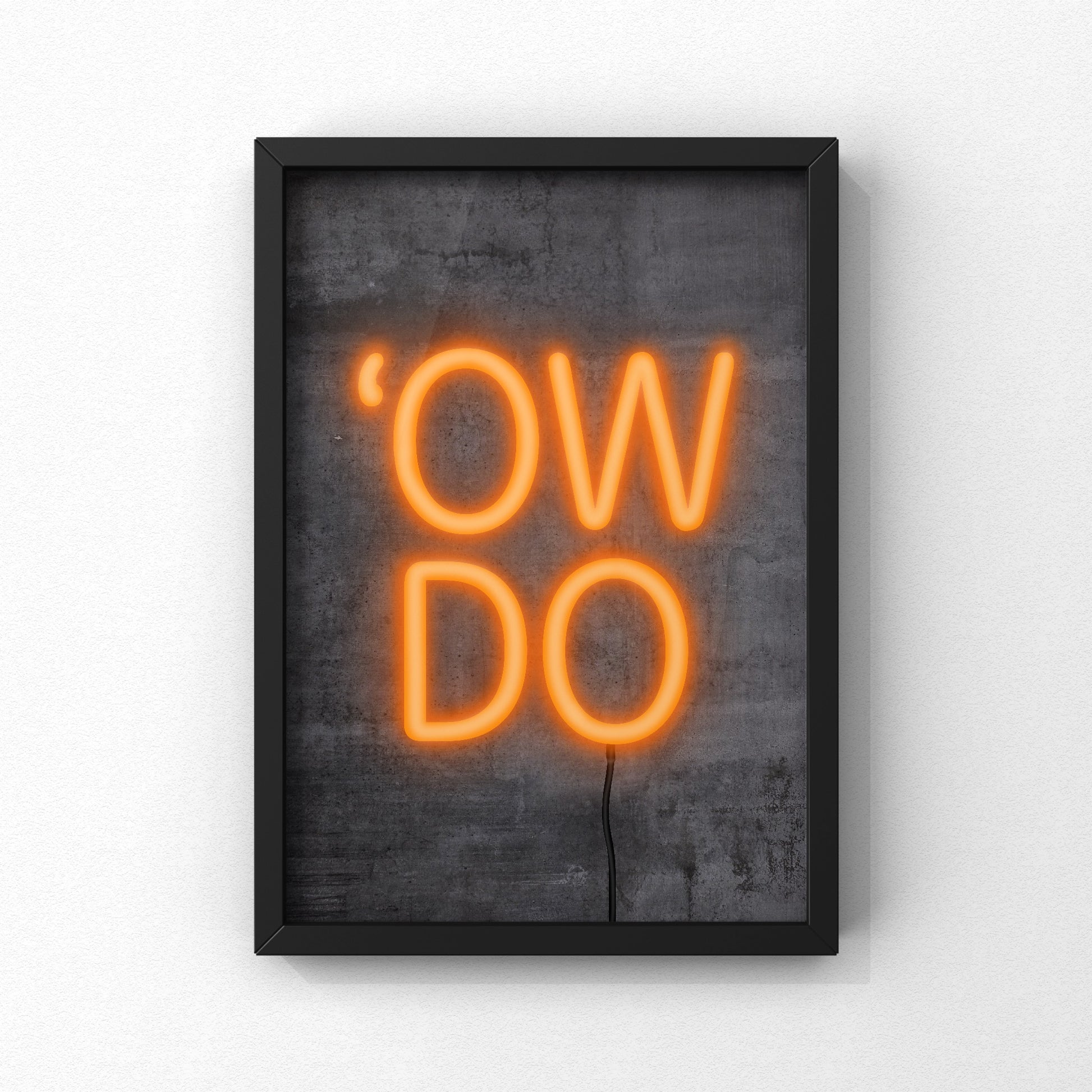 Ow Do Neon Sign Print | Yorkshire Slang | A5 A4 A3 - Millstones & Moor