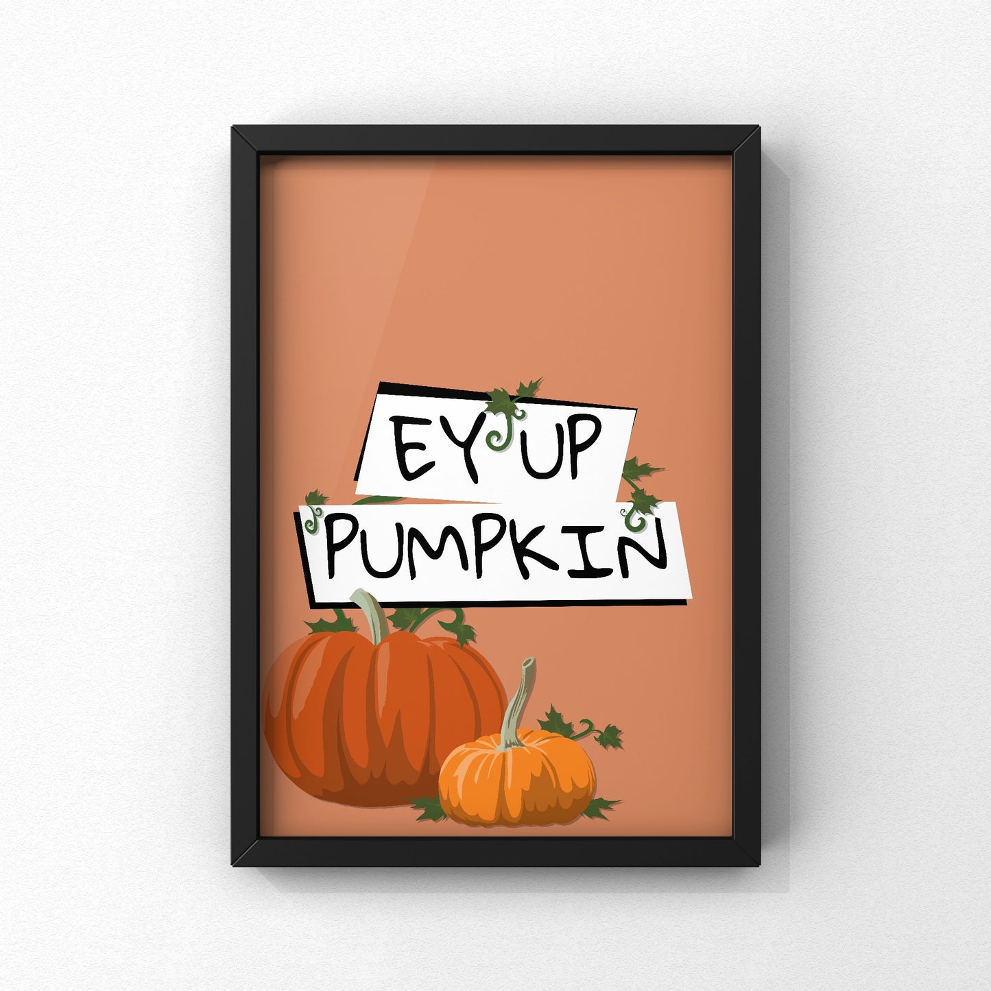 Ey Up Pumpkin Yorkshire Print | Yorkshire Slang | A5 A4 A3 - Millstones & Moor