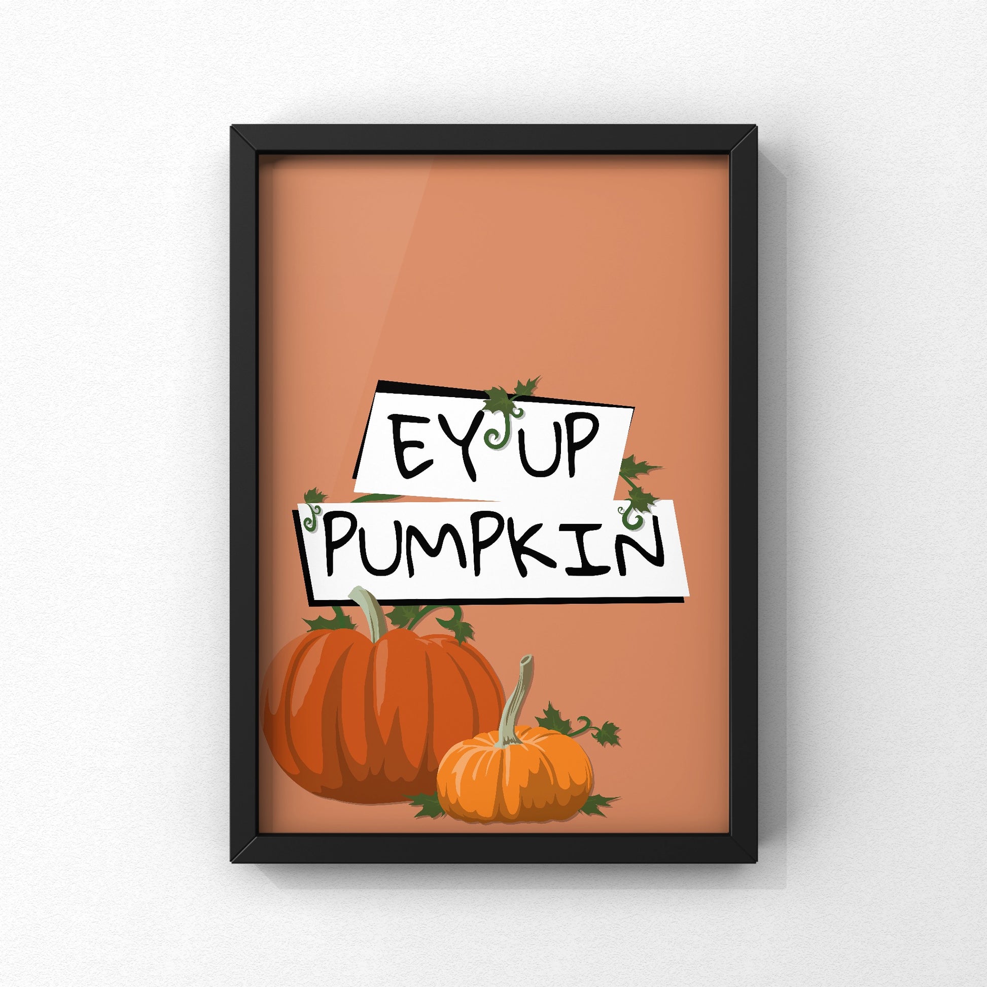 Ey Up Pumpkin Yorkshire Print | Yorkshire Slang | A5 A4 A3 - Millstones & Moor