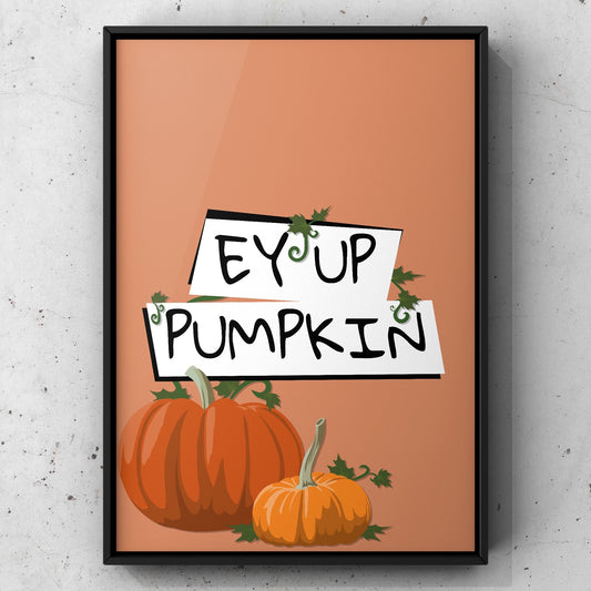 Ey Up Pumpkin Yorkshire Print | Yorkshire Slang | A5 A4 A3