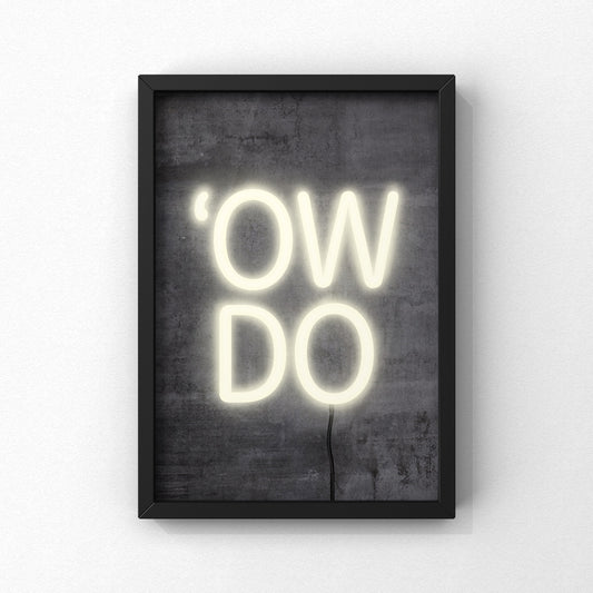 Ow Do Neon Sign Print | Yorkshire Slang | A5 A4 A3 - Millstones & Moor