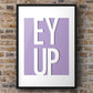 Ey Up Print | Yorkshire Slang | A5 A4 A3