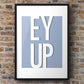 Ey Up Print | Yorkshire Slang | A5 A4 A3