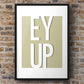 Ey Up Print | Yorkshire Slang | A5 A4 A3